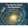For God So Loved The Dinosaurs