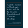 An Introduction to Theology in Africa and the Kpelelogical Foundations of Christian Theology