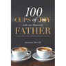 100 Cups of Joy With Our Heavenly Father: Learning How To Have Emmanuel Moments Each Day