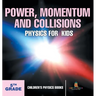 Power, Momentum and Collisions - Physics for Kids - 5th Grade Children's Physics Books