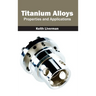 Titanium Alloys: Properties and Applications