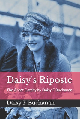 Daisy's Riposte: The Great Gatsby by Daisy F Buchanan - Paperback by Books by splitShops