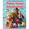 Video Game Amigurumi: 20+ Crochet Companions for Players and Fans