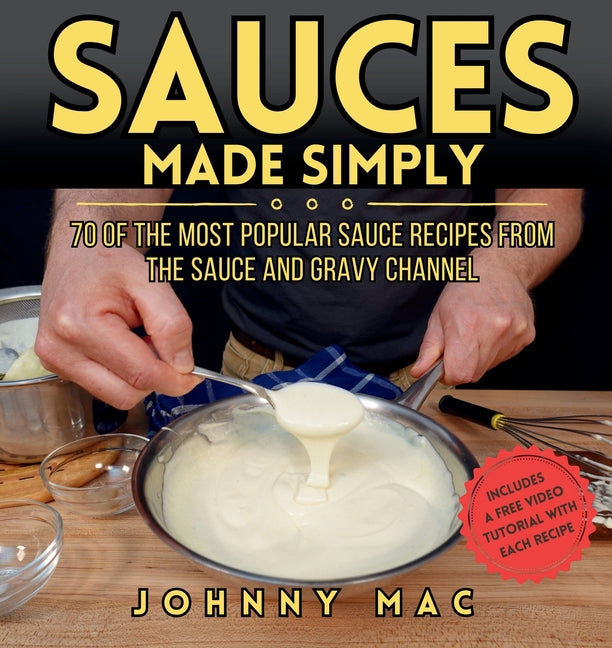 Sauces Made Simply: 70 of the most popular sauce recipes from The Sauce and Gravy Channel - Paperback by Books by splitShops