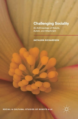 Challenging Sociality: An Anthropology of Robots, Autism, and Attachment - Hardcover by Books by splitShops