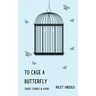 To Cage a Butterfly