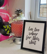 Im Too Sober For This Shit Quote Alcohol Wall Decor Print by WinsterCreations™ Official Store