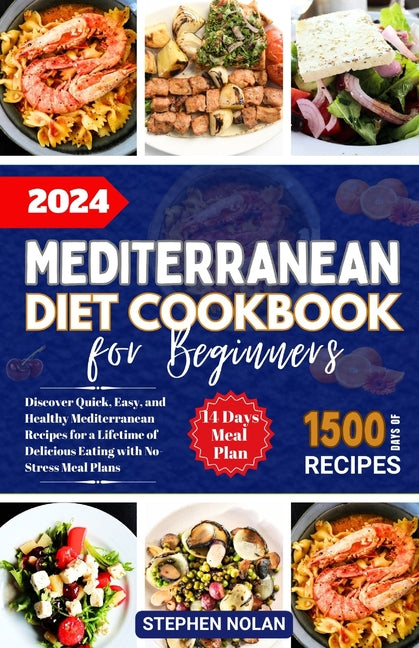 2024 Mediterranean Diet Cookbook for Beginners: Discover Quick, Easy and Healthy Mediterranean Recipes for a Lifetime of Delicious Eating with No Stre - Paperback by Books by splitShops