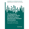 The Regulatory Landscape in the EU for Dairy Products Derived from Precision Fermentation: An Analysis on the Example of Cheese
