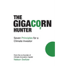 The Gigacorn Hunter: Seven Principles for a Climate Investor - The #1 International Best Seller