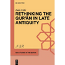 Rethinking the Qur'ān in Late Antiquity