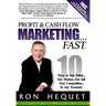 Profit and Cash Flow Marketing...Fast: 10 Ways to Out Think...Out Market...Out Sell Your Competition...In Any Economy