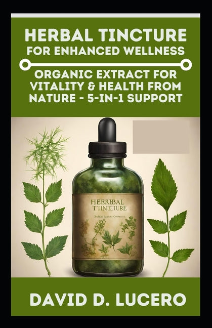 Herbal Tincture for Enhanced Wellness: Organic Extract for Vitality & Health from nature - 5-in-1 Support - Paperback by Books by splitShops