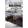It's About Skiing and Not the Skis: Behavior Theory, Skiing, and Ski Teaching