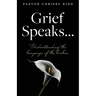 Grief Speaks...: Understanding the language of the broken