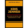 Kris Jenner: "Building an Empire, One Kardashian at a Time"