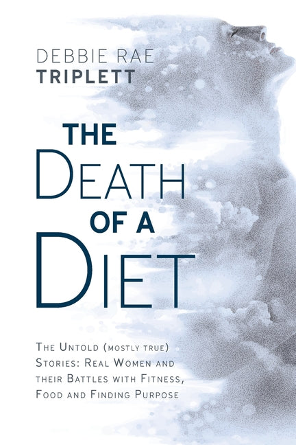 The Death of A Diet: The untold (mostly true) stories: Real women and their battles with fitness, food and finding purpose - Paperback by Books by splitShops