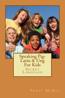 Speaking Pig-Latin & Ung: Secret Language - Paperback by Books by splitShops