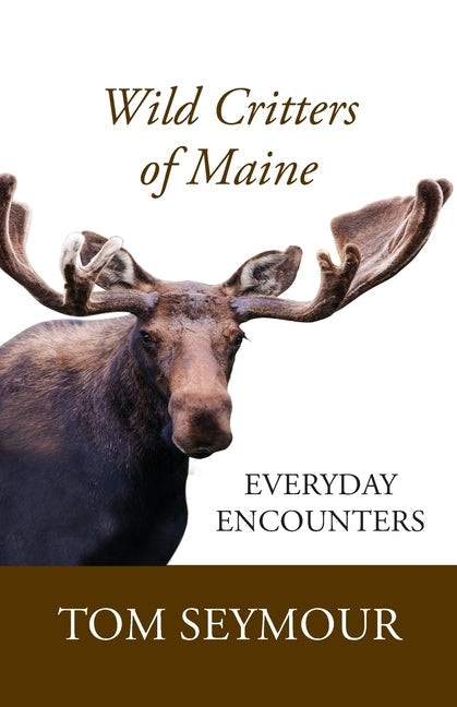 Wild Critters of Maine: Everyday Encounters - Paperback by Books by splitShops