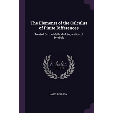 The Elements of the Calculus of Finite Differences: Treated On the Method of Separation of Symbols