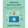 Mastering WordPress 2024: The Complete Guide to Building Professional Websites from Beginner to Expert, Unleash the Full Potential of WordPress