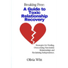 Breaking Free: A Guide to Toxic Relationship Recovery: Strategies for Healing, Overcoming Narcissistic relationships and reclaiming independence.