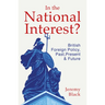 In the National Interest?: British Foreign Policy, Past, Present and Future