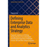 Defining Enterprise Data and Analytics Strategy: Pragmatic Guidance on Defining Strategy Based on Successful Digital Transformation Experience of Mult