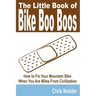 The Little Book of Bike Boo Boos - How to Fix Your Mountain Bike When You Are Miles from Civilization