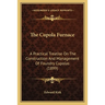 The Cupola Furnace: A Practical Treatise On The Construction And Management Of Foundry Cupolas (1899)