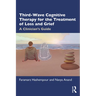 Third-Wave Cognitive Therapy for the Treatment of Loss and Grief: A Clinician's Guide