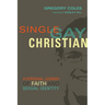 Single, Gay, Christian: A Personal Journey of Faith and Sexual Identity