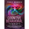 Cognitive Behavioral Therapy: 11 Powerful Steps to Freedom from Anxiety, Depression, Master Your Emotions, Say Goodbye to Negative Thoughts and Bring