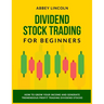 Dividend Stock Trading for Beginners: How to Grow Your Income and Generate Tremendous Profit Trading Dividend Stocks
