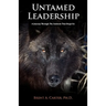Untamed Leadership: A Journey Through the Instincts That Shape Us