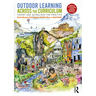 Outdoor Learning Across the Curriculum: Theory and Guidelines for Practice
