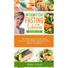 Intermittent Fasting for Women Over 50: The Personalized Diet Plan to Lose Belly Fat and Restore Hormone Balance Using the 16/8 Method