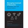 Managing Licensed E-Resources: Techniques, Tips, and Practical Advice