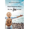 What Happens When We Say Yes to God