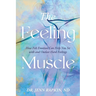 The Feeling Muscle: How Felt Emotion Can Help You Sit with and Outlast Hard Feelings