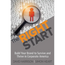 The Right Start: Build Your Brand to Survive and Thrive in Corporate America