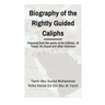Biographies of the Rightly Guided Caliphs: Prepared from the works of ibn Katheer, At Tabari, As Suyuti and other historians