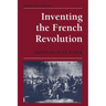 Inventing the French Revolution: Essays on French Political Culture in the Eighteenth Century