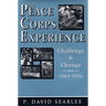 The Peace Corps Experience: Challenge and Change, 1969-1976