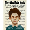 A Boy Who Made Music: The Extraordinary Life of Joaquin Rodrigo