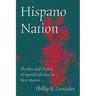 Hispano Nation: The Rise and Decline of Spanish Identity in New Mexico