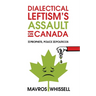 Dialectical Leftism's Assault on Canada: The Prophets, Police and Politicos