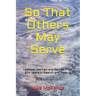 So That Others May Serve ...: Lessons Learned and Earned from 20+ years in Search and Rescue