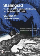 Stalingrad: The Death of the German Sixth Army on the Volga, 1942-1943 by Schiffer Publishing