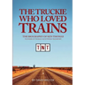 The Truckie Who Loved Trains